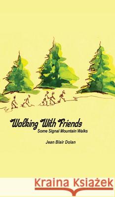 Walking With Friends: Some Signal Mountain Walks Dolan, Jean Blair 9781935186830 Waldenhouse Publishers, Inc.