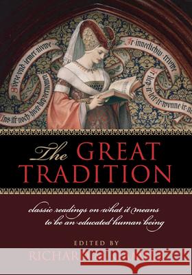 The Great Tradition: Classic Readings on What It Means to Be an Educated Human Being Gamble, Richard 9781935191568 Intercollegiate Studies Institute