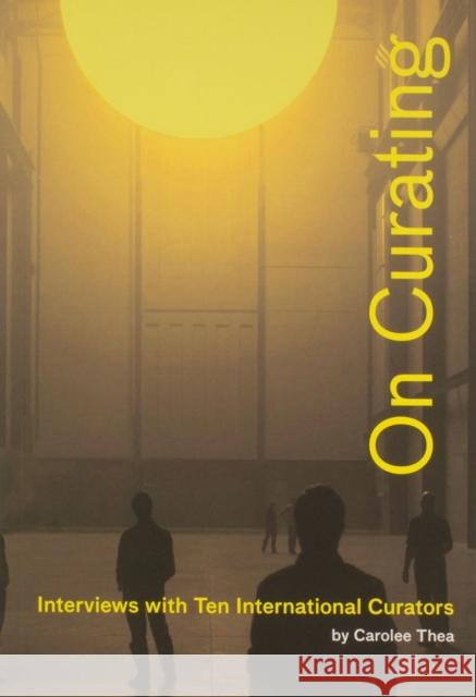 On Curating: Interviews with Ten International Curators Carolee Thea 9781935202004 0
