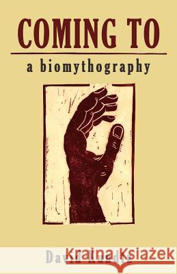 Coming to: A Biomythography David Kundtz 9781935204879 Mill City Press, Inc.