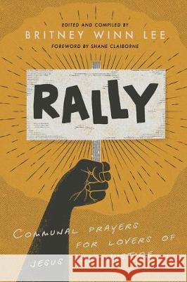 Rally: Communal Prayers for Lovers of Jesus and Justice Lee, Britney Winn 9781935205319