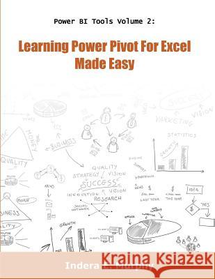 Learning Power Pivot for Excel Made Easy Indera E. Murphy 9781935208273 Tolana Publishing