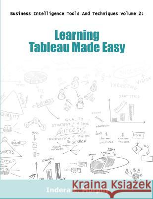 Learning Tableau Made Easy Indera E. Murphy 9781935208372 Tolana Publishing