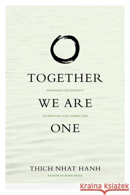 Together We Are One: Honoring Our Diversity, Celebrating Our Connection Thich Nhat Hanh Larry Ward Sister Chan Khong 9781935209430 Parallax Press