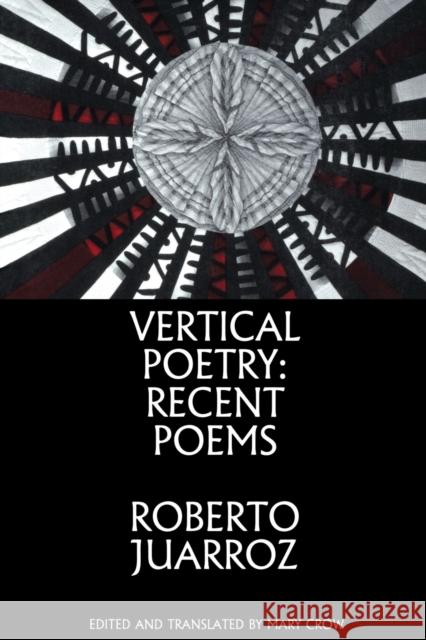 Vertical Poetry: Recent Poems Roberto Juarroz Mary Crow 9781935210221