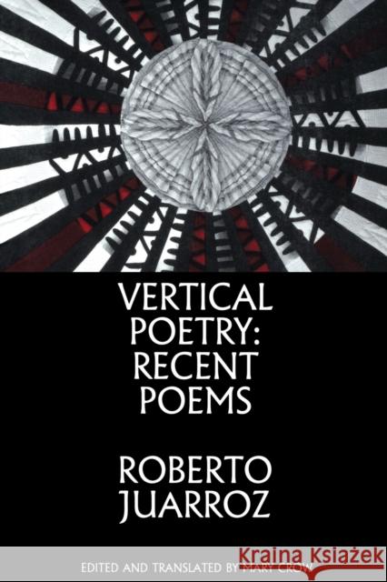 Vertical Poetry: Recent Poems Roberto Juarroz Mary Crow 9781935210221 White Pine Press (NY)