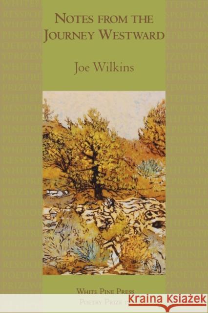 Notes from the Journey Westward Joe Wilkins 9781935210368 White Pine Press (NY)