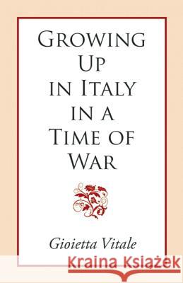 Growing Up in Italy in a Time of War Gioietta Vitale 9781935212690