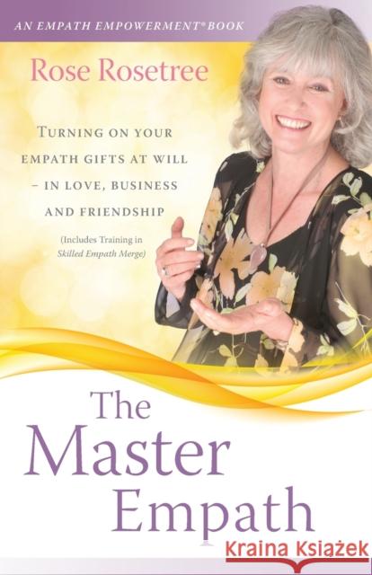 The Master Empath: Turning On Your Empath Gifts At Will -- In Love, Business and Friendship (Includes Training in Skilled Empath Merge) Rosetree, Rose 9781935214335 Women's Intuition Worldwide.