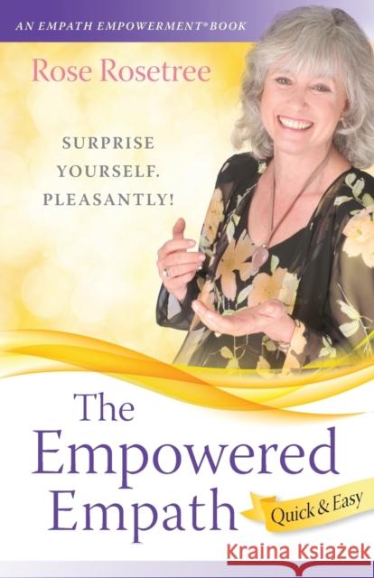 The Empowered Empath -- Quick & Easy Rose Rosetree 9781935214373 Women's Intuition Worldwide.