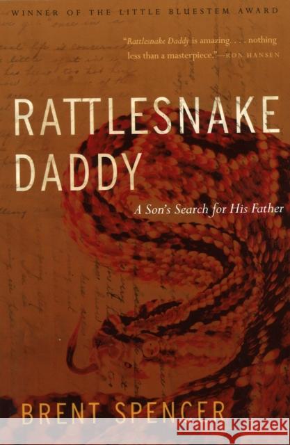 Rattlesnake Daddy: A Son's Search for His Father Brent Spencer 9781935218180