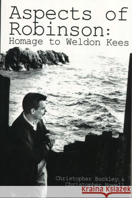 Aspects of Robinson: Homage to Weldon Kees Christopher Buckley Christopher Howell 9781935218210 Backwaters Press