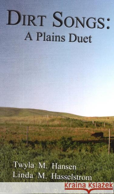 Dirt Songs: A Plains Duet Twyla M. Hansen Linda M. Hasselstrom 9781935218241 Backwaters Press