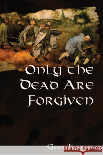 Only the Dead are Forgiven Kuzma, Greg 9781935218364