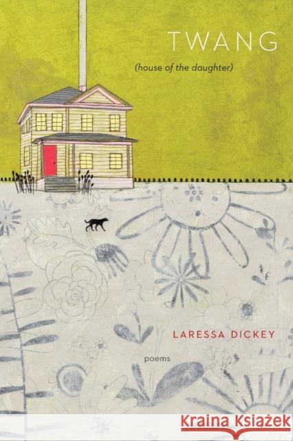Twang: (house of the daughter) Dickey, Laressa 9781935218432 Backwaters Press