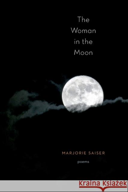 The Woman in the Moon Marjorie Saiser 9781935218470 Not Avail