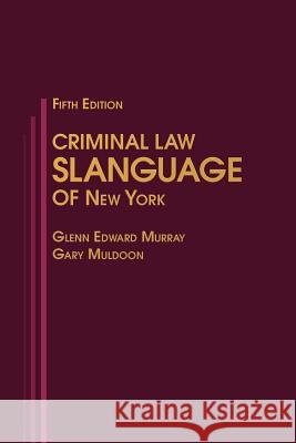 Criminal Law Slanguage of New York Glenn Edward Murray Gary Muldoon 9781935220428