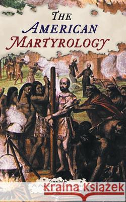 The American Martyrology Frederick George Holweck Claudio R. Salvucci 9781935228134 Arx Publishing