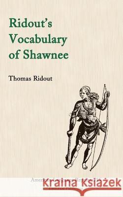 Ridout's Vocabulary of Shawnee Thomas Ridout 9781935228264 Evolution Publishing & Manufacturing