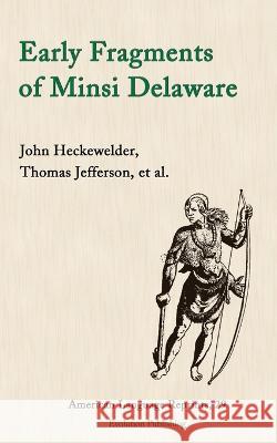 Early Fragments of Minsi Delaware John Heckewelder Thomas Jefferson 9781935228288 Evolution Publishing & Manufacturing