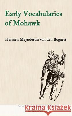 Early Vocabularies of Mohawk Harmen Meyndertsz Va 9781935228295