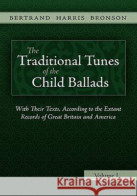 The Traditional Tunes of the Child Ballads, Vol 1 Bertrand Harris Bronson 9781935243007