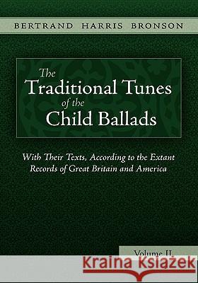 The Traditional Tunes of the Child Ballads, Vol 2 Bertrand Harris Bronson 9781935243014