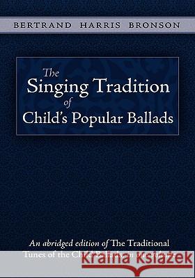 The Singing Tradition of Child's Popular Ballads Bertrand Harris Bronson 9781935243144