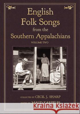 English Folk Songs from the Southern Appalachians, Vol 2 Cecil J. Sharp Maud Karpeles 9781935243199 Loomis House Press