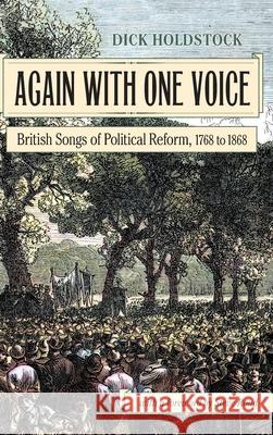 Again With One Voice: British Songs of Political Reform, 1768 to 1868 Dick Holdstock 9781935243779 Loomis House Press