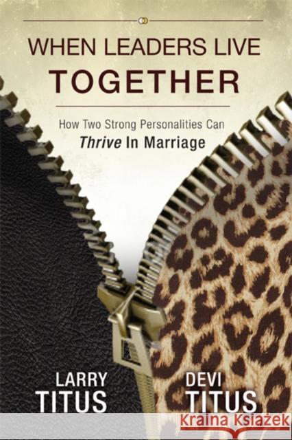 When Leaders Live Together: How Two Strong Personalities Can Thrive in Marriage Larry Titus Devi Titus 9781935245735 Higherlife Development Service