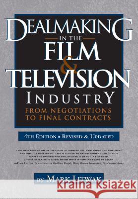 Dealmaking in Film & Television Industry: From Negotiations to Final Contract Mark Litwak 9781935247166 Silman-James Press,U.S.