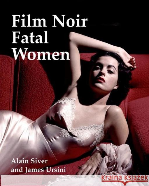 Film Noir Fatal Women Alain Silver James Ursini 9781935247258