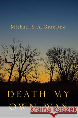 Death My Own Way Michael S. A. Graziano 9781935248330