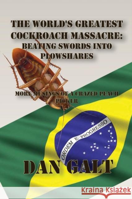 The World's Greatest Cockroach Massacre: Beating Swords Into Plowshares Galt, Dan 9781935252634 One More Chapter Publishing