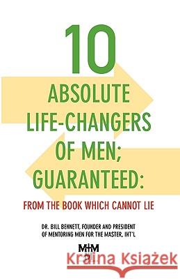 10 Absolute Life-Changers of Men; Guaranteed: From the Book Which Cannot Lie Bill Bennett 9781935256021 Upside Down Ministries