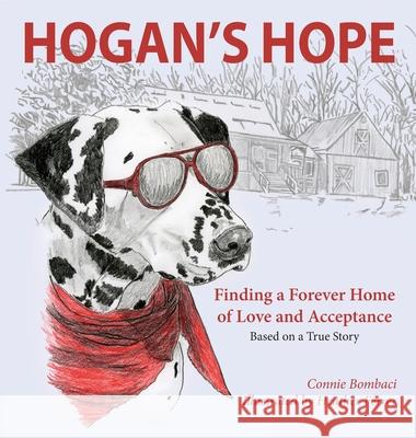 Hogan's Hope: Finding a Forever Home of Love and Acceptance Connie Bombaci Heather Ferrer 9781935258674 Husky Trail Press LLC