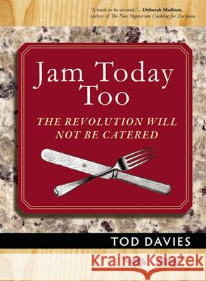 Jam Today Too: The Revolution Will Not Be Catered Tod Davies 9781935259251 Exterminating Angel Press