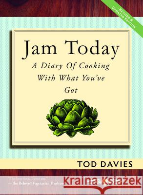 Jam Today: A Diary of Cooking With What You've Got Davies, Tod 9781935259367