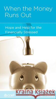 When the Money Runs Out: Hope and Help for the Financially Stressed James C. Petty 9781935273059