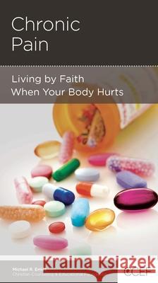 Chronic Pain: Living by Faith When Your Body Hurts Michael R Emlet   9781935273646 New Growth Press