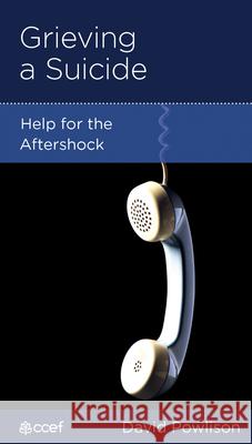 Grieving a Suicide: Help for the Aftershock David Powlison 9781935273684