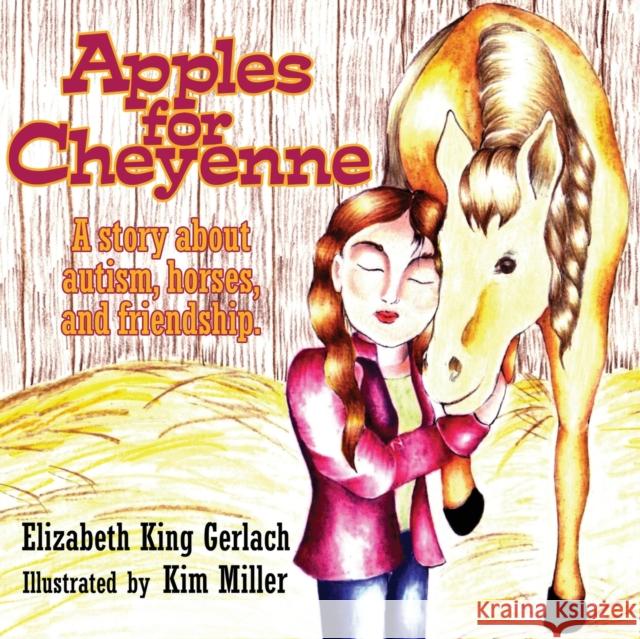 Apples for Cheyenne: A Story about Autism, Horses, and Friendship Gerlach, Elizabeth K. 9781935274223 0