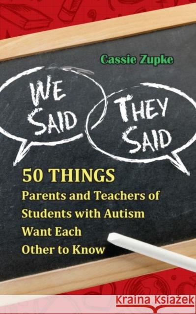 We Said, They Said : 50 Things Parents and Teachers of Students with Autism Want Each Other to Know Cassie Zupke 9781935274865 Future Horizons