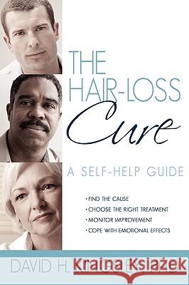 The Hair-Loss Cure: A Self-Help Guide Kingsley, David H. 9781935278047 iUniverse Star