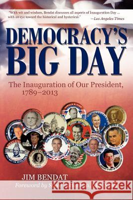 Democracy's Big Day: The Inauguration of Our President, 1789-2013 Bendat, Jim 9781935278474