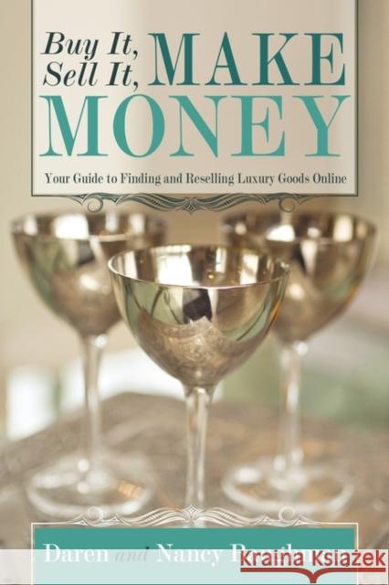 Buy It, Sell It, Make Money: Your Guide to Finding and Reselling Luxury Goods Online Baughman, Daren 9781935278610 iUniverse Star