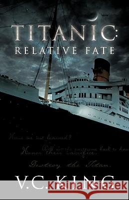Titanic: Relative Fate: A Novel King, V. C. 9781935278689 iUniverse Star