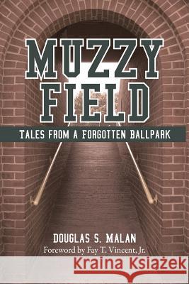 Muzzy Field: Tales from a Forgotten Ballpark Douglas S Malan 9781935278849