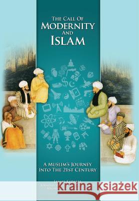 The Call of Modernity and Islam: A Muslim's Journey Into the 21st Century Jamal Khwaja (former Dean, Faculty of Ar   9781935293811